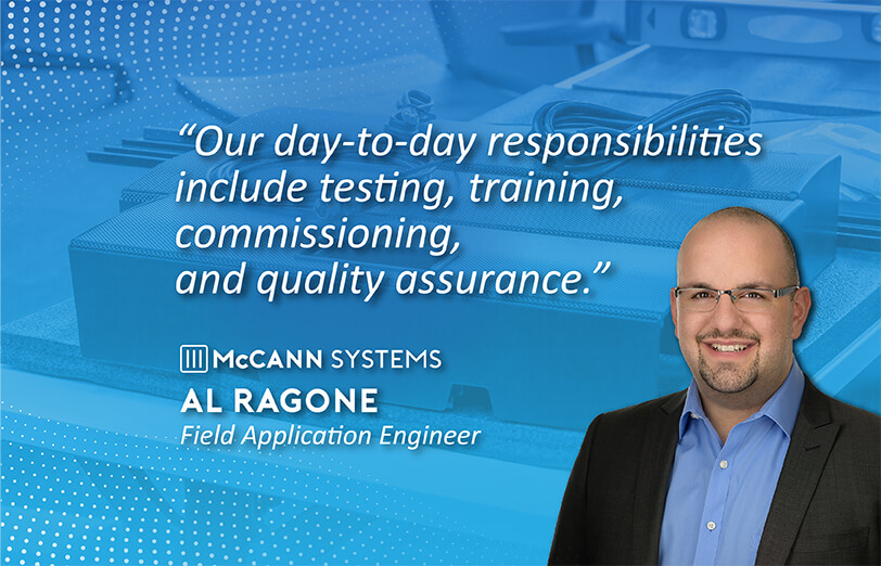 Our day to day responsibilities include testing, training, commissioning and quality assurance.